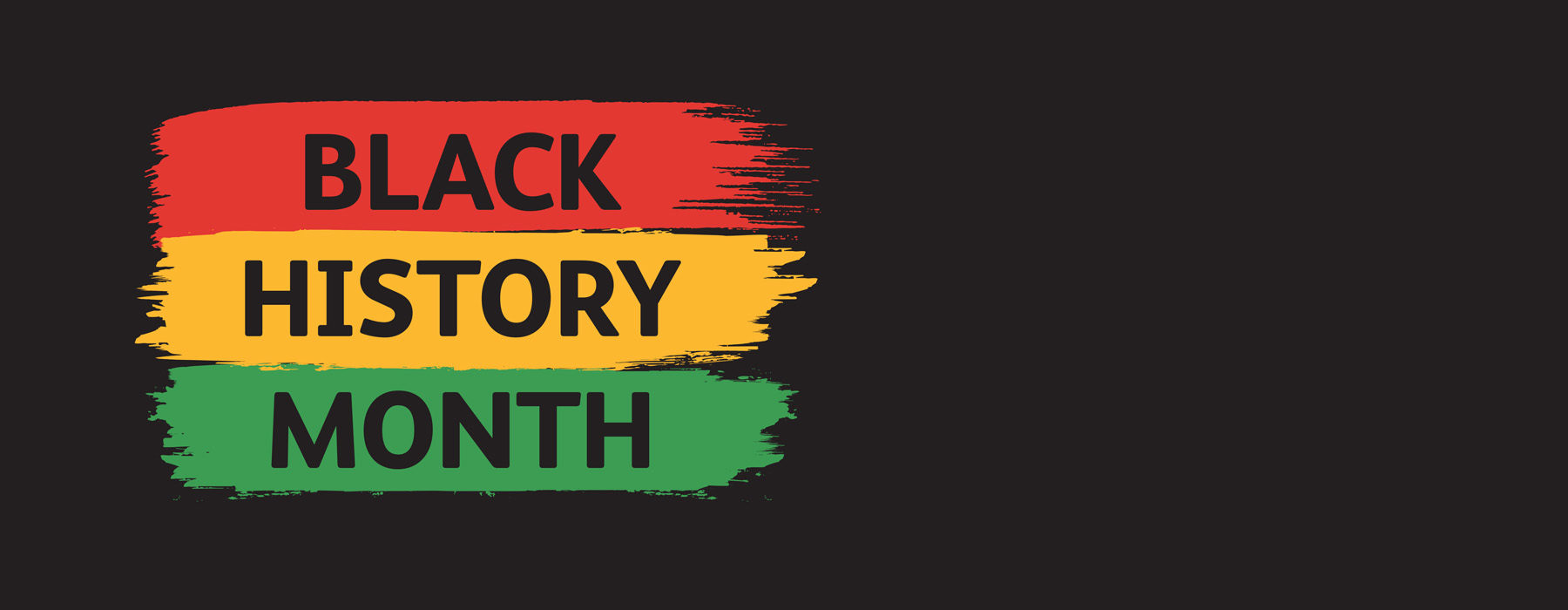 Graphic showing the words Black History Month on red, yellow and green painted stripes on a black background.